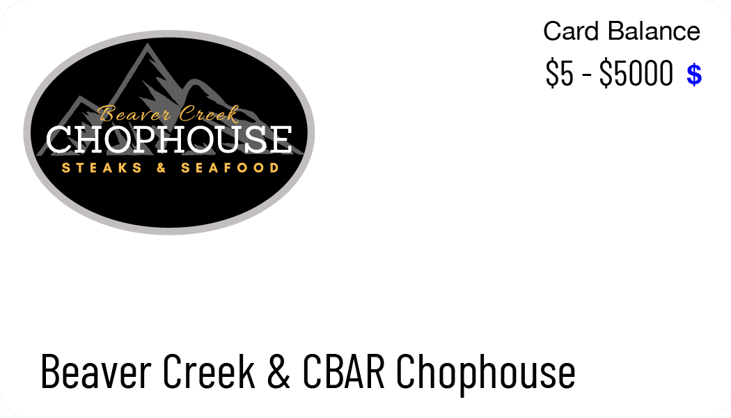 Vail Chophouse gift card - usable at our Beaver Creek/CBAR location